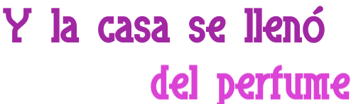 Y la casa se llen� del perfume